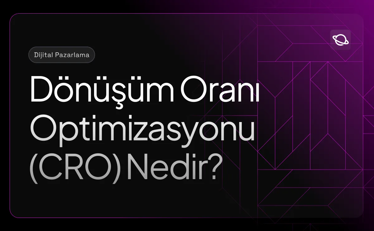 Dönüşüm Oranı Optimizasyonu (CRO) Nedir?
